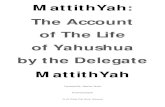 MattithYah: The Account of The Life of Yahushua by the ...downloads.thewaytoyahuweh.com/pdf/version1/mattithyahv1.pdf1:23a From Isaiah (Yasha’Yahu) 7:14 ¯¯1:23b From the placeholder