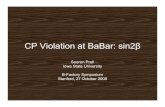 CP Violation at BaBar: sin2β...October 27, 2008 BaBar Symposium 4 Exclusive BCP meson and vertex reconstruction B tag flavor and vertex reconstruction e− e+ ϒ(4S) The sin2βMeasurement