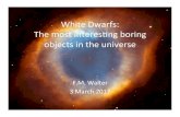 White&Dwarfs:& The&mostinteres2ng&boring& … · 2017. 3. 7. · White&Dwarfs:& The&mostinteres2ng&boring& objects&in&the&universe& F.M.&Walter& 3&March&2017&