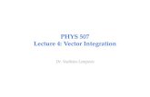 PHYS 507 Lecture 4: Vector Integration - KSU · 2018. 10. 8. · • Gauss’s theorem relates the surface integral of a vector and the volume integral of the divergence of that vector