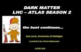 DARK MATTER LHC – ATLAS SEASON 2 · 2016. 5. 23. · Dark Ma*er Benchmark Models for Early LHC Run-2 Searches: Report of the ATLAS/CMS Dark Ma*er Forum arXiv:1507.00966 Replacing