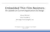 Embedded Thin Film Resistors - PCE-OC.ORG · •NiP thin film resistive material used extensively in RF and MEMs designs •Improved package densities •Improved electrical performance