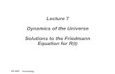 Lecture 7 Dynamics of the Universe Solutions to the Friedmann Equation …star-kdh1/cos/cos07.pdf · 2009. 3. 24. · AS 4022 Cosmology Lecture 7 Dynamics of the Universe Solutions