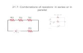 21.7: Combinations of resistors: in series or in parallel · 2010. 11. 2. · Resistors connected in series Note: Current is the same in R 1 and R 2. ΔV 1 = IR 1 ΔV 2 = IR 2 ΔV