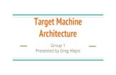 Architecture Target Machine Presented by Greg Klepic Group 1knowak/cs550_spring_2016_o/...Presented by Greg Klepic Sections 5.1 The memory hierarchy 5.2 Data Representation 5.3 Instruction