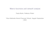 Matrix functions and network analysis · 2018. 8. 29. · Polynomialsofmatrices Takeascalarpolynomial,andevaluateitina(square)matrix,e.g., p(x) = 1+ 3x −5x2 =⇒p(A) = I + 3A−5A2.