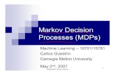 Markov Decision Processes (MDPs)guestrin/Class/10701-S07/Slides/rl...Markov Decision Process (MDP) Representation: 3 ©2005-2007 Carlos Guestrin Policy Policy: π(x) = a At state x,