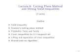 Lecture 6: Cutting Plane Method and Strong Valid · PDF file I A polyhedron is a set of the form fx 2 Rn j Ax • bg = fx 2 Rn j aix • bi;i 2 Mg, where A 2 Rm@n and b 2 Rm. I Dimension