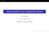 James boundaries and -fragmented selectorswebs.um.es/beca/Investigacion/Charla Castellon 2007.pdf · 2007. 7. 24. · 2 problems about boundaries The Boundary problem Our new results