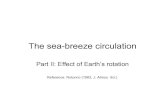 The sea-breeze  

The sea-breeze circulation Part II: Effect of Earth’s rotation Reference: Rotunno (1983, J. Atmos. Sci.)