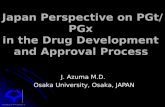 Japan Perspective on PGt/PGx in the Drug Development and Approval Process J. Azuma M.D. Osaka University, Osaka, JAPAN OSAKA UNIVERSITY