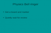 Physics Bell ringer Get a board and marker Quietly wait for review