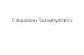 Discussion Carbohydrates. Nomenclature (D)-glucose (2R,3S,4R,5R)-2,3,4,5,6-pentahydroxyhexanal Dextrose ±-pyranose form: ±-(D)-glucopyranose ²-pyranose