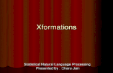 Xformations Statistical Natural Language Processing Presented by : Charu Jain