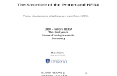 The Structure of the Proton and HERA 1M.Klein HERA & p Structure 12.5.2009 Max Klein (H1 and ATLAS) 1989 â€“ before HERA The first years Some of todayâ€™s