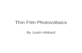 Thin Film Photovoltaics By Justin Hibbard. What is a thin film photovoltaic? Thin film voltaics are materials that have a light absorbing thickness that