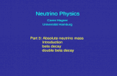 Neutrino Physics Caren Hagner Universit¤t Hamburg Caren Hagner Universit¤t Hamburg Part 3: Absolute neutrino mass Introduction beta decay double beta decay