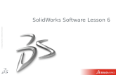 1 ™ © Dassault Syst¨mes ™ Confidential Information ™ SolidWorks Software Lesson 6