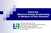 About the Minimum Energy Broadcasting in Wireless Ad Hoc Networks Alfredo Navarra, PhD Laboratoire Bordelais de Recherche en Iinformatique (LaBRI) University