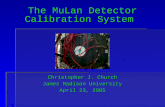 The MuLan Detector Calibration System Christopher J. Church James Madison University April 23, 2005