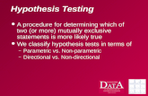 Hypothesis Testing A procedure for determining which of two (or more) mutually exclusive statements is more likely true We classify hypothesis tests in