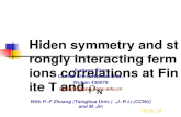 2015-10-28 Hiden symmetry and strongly interacting fermions correlations at Finite T and  N Ji-sheng Chen Central China Normal Univ. Wuhan 430079 Chenjs@iopp.ccnu.edu.cn
