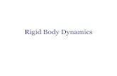Rigid Body Dynamics - · PDF fileRigid Bodies Rigid bodies have both a position and orientation Rigid bodies assume no object deformation Rigid body motion is represented by 2 parameters