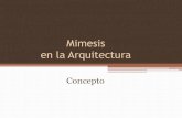Mimesis en la Arquitectura - Arquitectura y Educació · PDF filede la historia de la arquitectura, aunque no siempre teorizado como tal. •Se trata de un concepto dinámico, algo