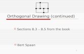 1 Orthogonal Drawing (continued) ï¯ Sections 8.3 â€“ 8.5 from the book ï¯ Bert Spaan