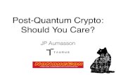 Post-Quantum Crypto: Should You Care? Should You Care? JP Aumasson /me Co-founder & CSO @ Taurus - Cryptocurrency