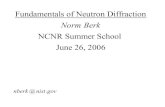 Fundamentals of Neutron Diffraction Fundamentals of Neutron Diffraction NCNR Summer School June 26,