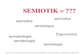 SEMIOTIK -  · PDF fileSemiologie für die europäisch-linguistische Ausprägung und Semiotik für die amerikanisch-philosophische Rich-tung. Mit der Gründung der International