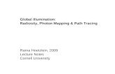 Global Illumination: Radiosity, Photon Mapping & Path Tracing Rama Hoetzlein, 2009 Lecture Notes Cornell University