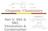 Organic Chemistry Part 5: SN1 & SN2; Elimination & Condensation Rxns