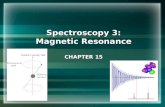 Spectroscopy 3: Magnetic Resonance CHAPTER 15