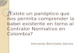 Existe un pan³ptico que nos permita comprender la babel existente en torno al Contralor Normativo en Colombia? Hernando Bermdez G³mez