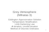 1 Grey Atmosphere (Mihalas 3) Eddington Approximation Solution Temperature Stratification Limb Darkening Law ›-iteration, Uns‘ld iteration Method of Discrete