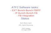 ATF2 Software tasks: - EXT Bunch-Bunch FB/FF - IP Bunch-Bunch FB - FB Integration Status Javier Resta-Lopez JAI, Oxford University FONT meeting 1th August