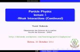 Particle Physics lecture 5 -Weak Interactions (Continued) · PDF fileWeak Interactions Particle Physics lecture 5-Weak Interactions (Continued) Yazid Delenda D epartement des Sciences