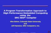 HPEC 2004 Copyright © 2004 SRC Computers, Inc.ALL RIGHTS RESERVED. A Program Transformation Approach to High Performance Embedded Computing using the SRC