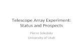 Telescope Array Experiment: Status and Prospects Pierre Sokolsky University of Utah