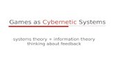 Games as Cybernetic Systems systems theory + information theory thinking about feedback