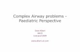 Complex Airway problems - Paediatric · PDF fileComplex Airway problems - Paediatric Perspective Dave Albert BACO Liverpool 2009 ... Slide Tracheoplasty . Balloon dilatation of metal