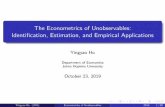 The Econometrics of Unobservables: Identi cation, Estimation, · PDF file 2019-10-27 · The Econometrics of Unobservables: Identi cation, Estimation, and Empirical Applications Yingyao