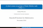 A short course on groups of finite Morley rank Part · PDF file A short course on groups of ﬁnite Morley rank —Part 1— Joshua Wiscons California State University, Sacramento