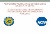 Addressing psychiatric disorder among student-athletes: Challenges facing mental health professionals in NCAA Division I athletics