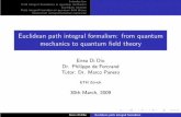 Euclidean path integral formalism: from quantum mechanics ...edu.itp.phys.ethz.ch/fs09/pert/  · PDF filey E = lim N →∞ Z dx1 ···dxN ... Classical mechanics: The path is given