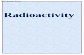 Radioactivity - Atika School · PDF file Radioactivity is the spontaneous disintegration/decay of an unstable nuclide. A nuclide is an atom with defined mass number (number of protons
