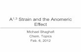 A Strain and the Anomeric Effect - Faculty Websites A1,3 Strain and the Anomeric Effect Michael Shaghafi Chem. Topics Feb. 6, 2012 . Introduction: Definition of A1,3 Strain H H R ...