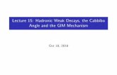 Lecture 15: Hadronic Weak Decays, the Cabbibo Lecture 15: Hadronic Weak Decays, the Cabbibo Angle and the GIM Mechanism Oct 18, 2018 Reminder: Charged Current Weak Interactions with